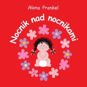 "Nocnik nad nocnikami Dziewczynka" - książka Alony Frankel. Mała Basia uczy się korzystać z nocnika.