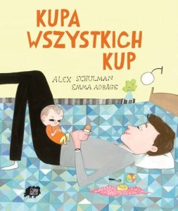 "Kupa wszystkich kup" - autor Schulman Alex. Książka o małej Nikki, która postanawia nie robić kupy. Książka dla osób o mocnych nerwach, gdyż kupa kupą pogania. Atutem książki jest piękna relacja między niemowlęciem a tatą.