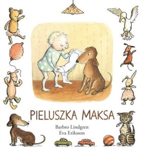 "Pieluszka Maksa" - autor Lindgren Barbro. Książka o psotnych, zaskakujących pomysłach Maksa, który robi siusiu na podłogę, a swoją pieluchę zakłada pieskowi.