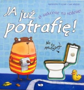 "Ja już potrafię! O sukcesie na sedesie!" - autor Agnieszka Frączek, Lee Wildish. Książka o misiu, który uczy się korzystać z sedesu. Przezabawny, rymowany tekst, którego największym atutem jest wydający dźwięki sedes.