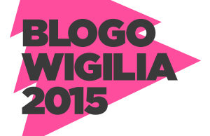Blogowigilia 2015 - relacja z wydarzenia.