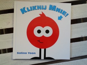 Książka :Kliknij mnie!" - Salina Yoon. Wydawnictwo Babaryba. Okładka książki.